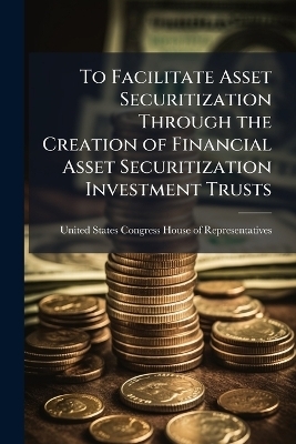To Facilitate Asset Securitization Through the Creation of Financial Asset Securitization Investment Trusts - 