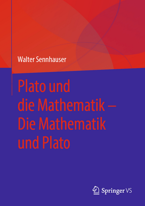 Plato und die Mathematik – Die Mathematik und Plato - Walter Sennhauser