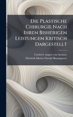 Die Plastische Chirurgie Nach Ihren Bisherigen Leistungen Kritisch Dargestellt - 