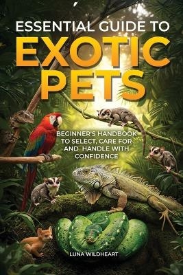 Essential Guide to Exotic Pets - Luna Wildheart
