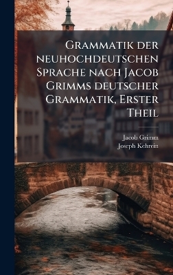 Grammatik der neuhochdeutschen Sprache nach Jacob Grimms deutscher Grammatik, Erster Theil