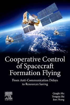 Cooperative Control of Spacecraft Formation Flying - Qinglei Hu, Yongxia Shi, Jian Zhang