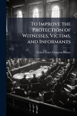 To Improve the Protection of Witnesses, Victims, and Informants - 
