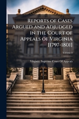 Reports of Cases Argued and Adjudged in the Court of Appeals of Virginia [1797-1801] - 