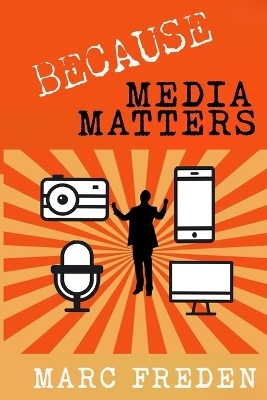 Because Media Matters - Marc Freden