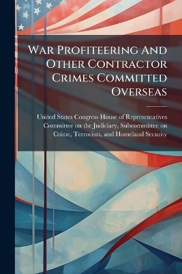 War Profiteering And Other Contractor Crimes Committed Overseas - 