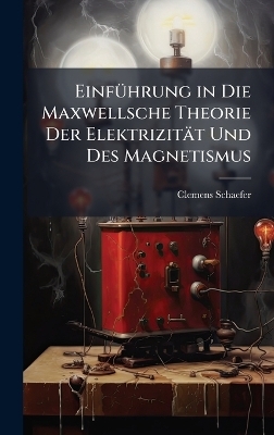 EinfÃ1/4hrung in Die Maxwellsche Theorie Der Elektrizität Und Des Magnetismus