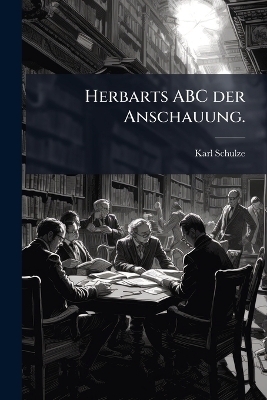 Herbarts ABC der Anschauung. - Karl Schulze