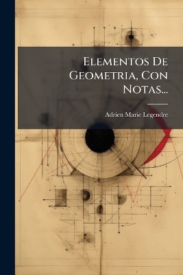 Elementos De Geometria, Con Notas... - Adrien-Marie Legendre