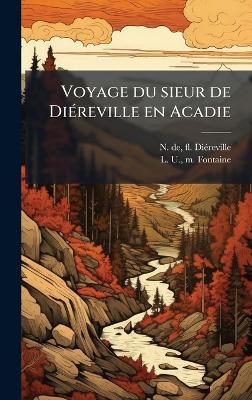 Voyage du sieur de Di&Atilde;(c)reville en Acadie - N de Fl Di&atilde;(c)Reville, L U M Fontaine