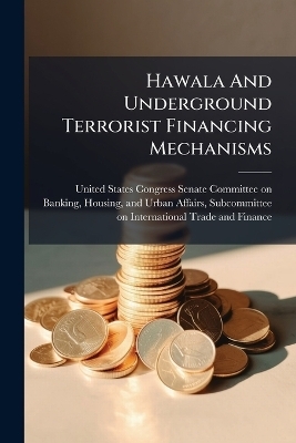 Hawala And Underground Terrorist Financing Mechanisms - 