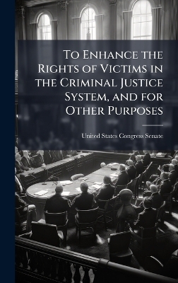 To Enhance the Rights of Victims in the Criminal Justice System, and for Other Purposes