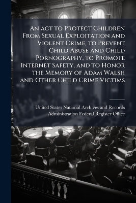 An act to Protect Children From Sexual Exploitation and Violent Crime, to Prevent Child Abuse and Child Pornography, to Promote Internet Safety, and to Honor the Memory of Adam Walsh and Other Child Crime Victims