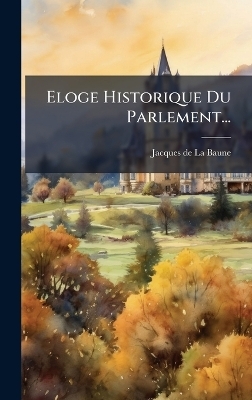 Eloge Historique Du Parlement... - 