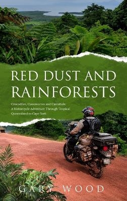 Red Dust and Rainforests - Gary W Wood