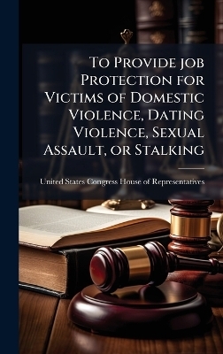 To Provide job Protection for Victims of Domestic Violence, Dating Violence, Sexual Assault, or Stalking - 