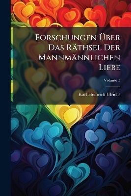 Forschungen Ãber Das Räthsel Der Mannmännlichen Liebe