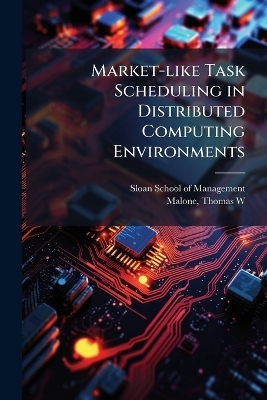 Market-like Task Scheduling in Distributed Computing Environments - Thomas W Malone