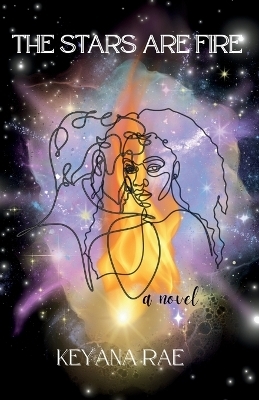 The Stars Are Fire - Keyana Rae