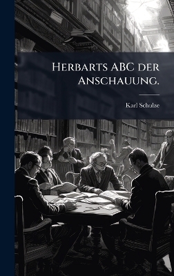 Herbarts ABC der Anschauung. - Karl Schulze
