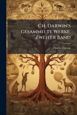Ch. Darwin's gesammelte Werke, Zweiter Band - Charles Darwin