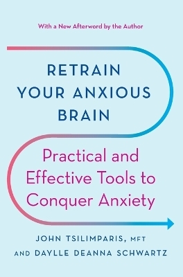 Retrain Your Anxious Brain - John Tsilimparis, Daylle Deanna Schwartz