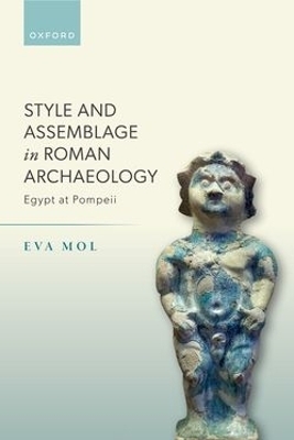Style and Assemblage in Roman Archaeology - Eva Mol