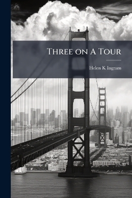 Three on A Tour - Helen K Ingram