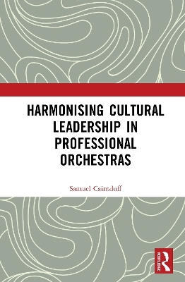 Harmonising Cultural Leadership in Professional Orchestras - Samuel Cairnduff