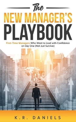 The New Manager's Playbook - K R Daniels