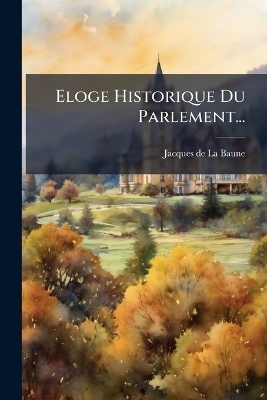 Eloge Historique Du Parlement... - 