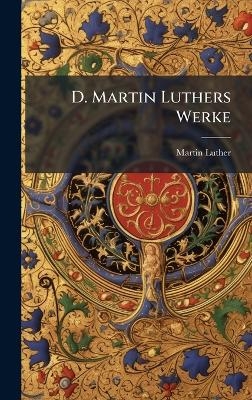 D. Martin Luthers Werke