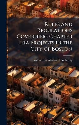 Rules and Regulations Governing Chapter 121a Projects in the City of Boston - Boston Redevelopment Authority