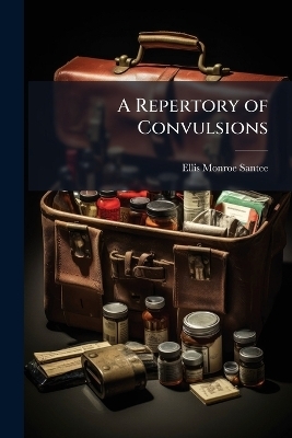 A Repertory of Convulsions - Ellis Monroe Santee