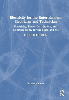Electricity for the Entertainment Electrician and Technician - Richard Cadena