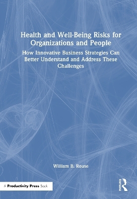Health and Well-Being Risks for Organizations and People - William B. Rouse