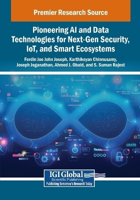 Pioneering AI and Data Technologies for Next-Gen Security, IoT, and Smart Ecosystems - 