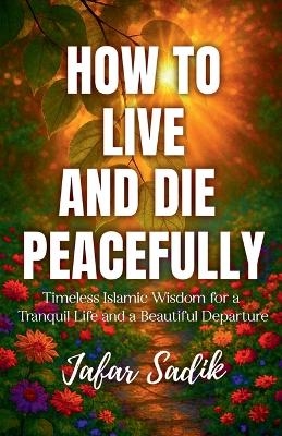 How to Live and Die Peacefully -  Jafar Sadik