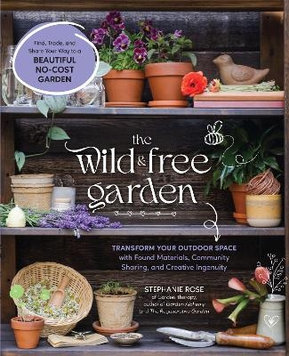 The Wild & Free Garden - Stephanie Rose
