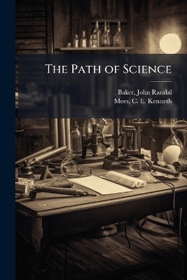 The Path of Science - John Randal Baker, C E Kenneth 1882-1960 Mees