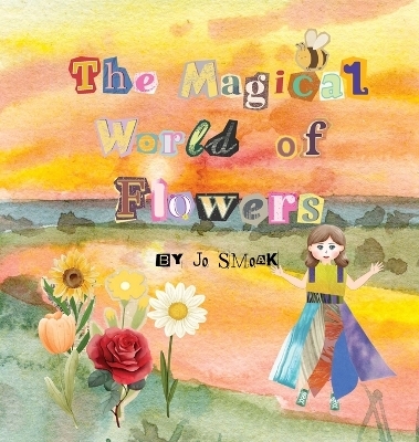 The Magical World of Flowers - Jo Smoak
