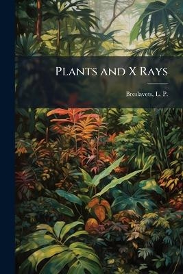 Plants and X Rays - L P B 1882 Breslavets