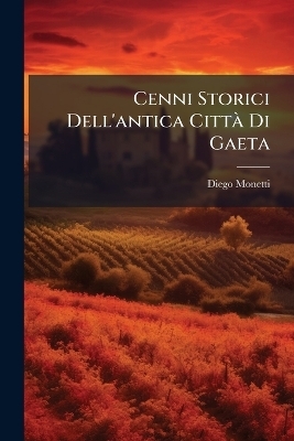 Cenni Storici Dell'antica Citt&Atilde; Di Gaeta - Diego Monetti