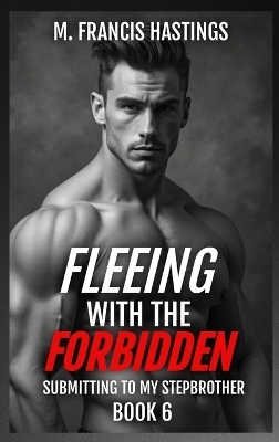 Fleeing With the Forbidden - M Francis Hastings