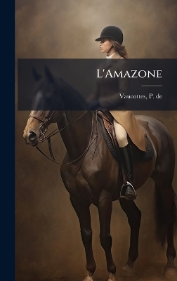 L'Amazone - P De Vaucottes
