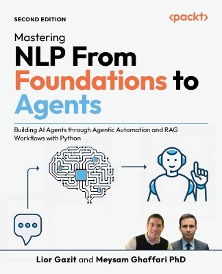 Mastering NLP From Foundations to Agents - Lior Gazit, Meysam Ghaffari