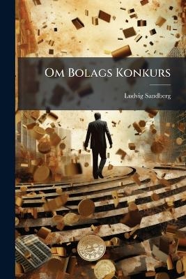 Om Bolags Konkurs - Ludvig Sandberg