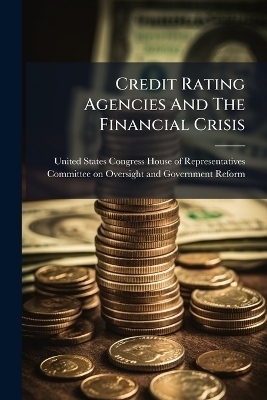 Credit Rating Agencies And The Financial Crisis - 