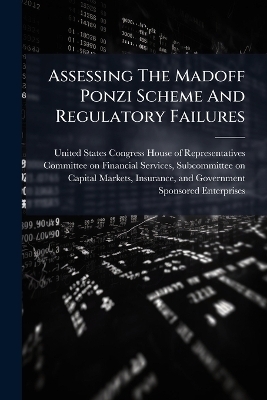 Assessing The Madoff Ponzi Scheme And Regulatory Failures - 