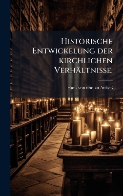 Historische Entwickelung der kirchlichen Verhältnisse.